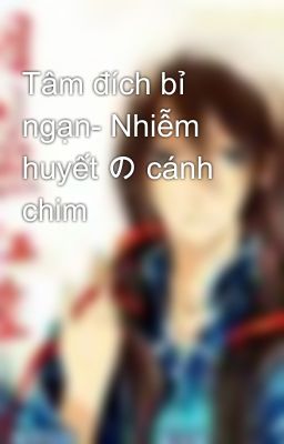 Tâm đích bỉ ngạn- Nhiễm huyết の cánh chim