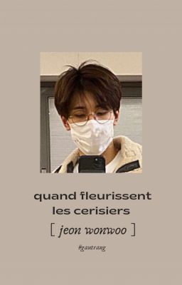 TẠM DROP | wonwoo || quand fleurissent les cerisiers