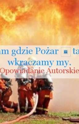 Tam gdzie Pożar - tam wkraczamy my