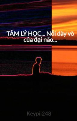 TÂM LÝ HỌC... Nỗi dày vò của đại não...