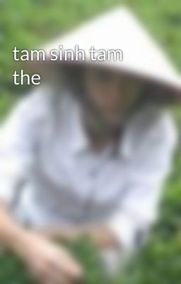 tam sinh tam the