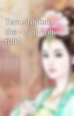 Tam sinh tam the - Lam Anh full1