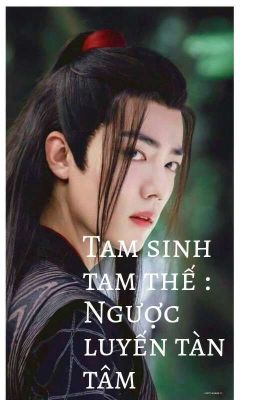 Tam sinh tam thế :Ngược luyến tàn tâm