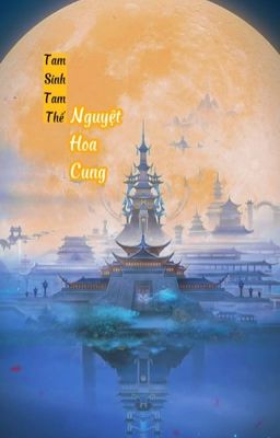 Tam Sinh Tam Thế: Nguyệt Hoa Cung