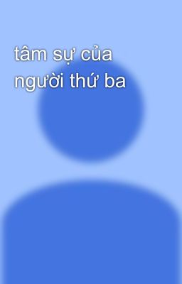 tâm sự của người thứ ba