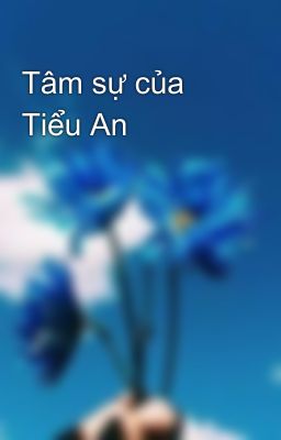 Tâm sự của Tiểu An