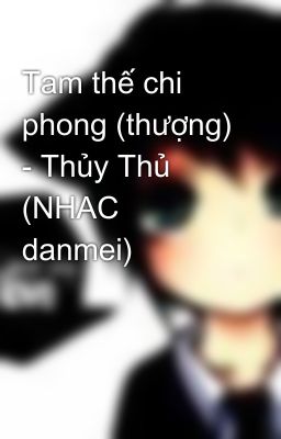 Tam thế chi phong (thượng) - Thủy Thủ (NHAC danmei)