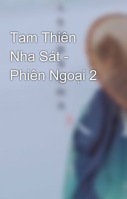 Tam Thiên Nha Sát - Phiên Ngoại 2