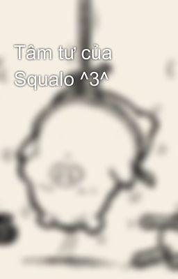 Tâm tư của Squalo ^3^