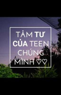 Tâm tư của TEEN chúng mình 💜💜