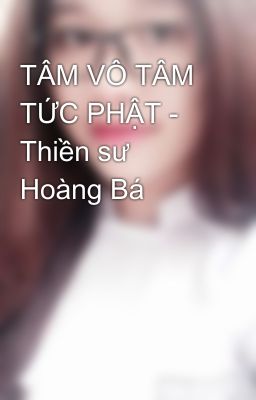 TÂM VÔ TÂM TỨC PHẬT - Thiền sư Hoàng Bá