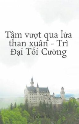 Tâm vượt qua lửa than xuân - Trì Đại Tối Cường