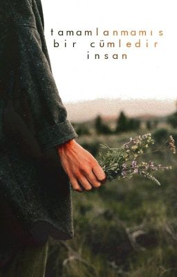 tamamlanmamış bir cümledir insan