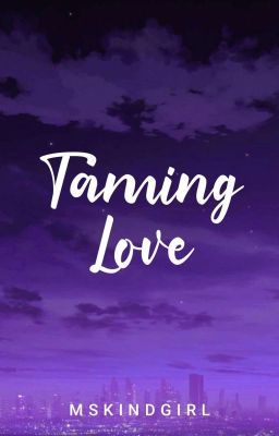 Taming Love (Completed) 