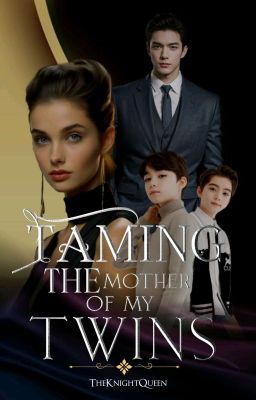 Taming The Mother of My Twins (COMPLETED)