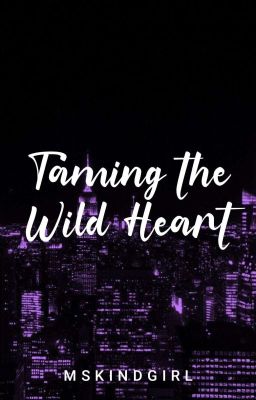 Taming the Wild Heart (Completed) 