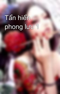 Tẩn hiển phong lưu 1