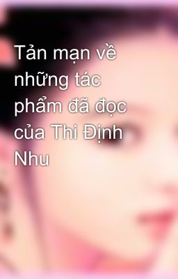 Tản mạn về những tác phẩm đã đọc của Thi Định Nhu