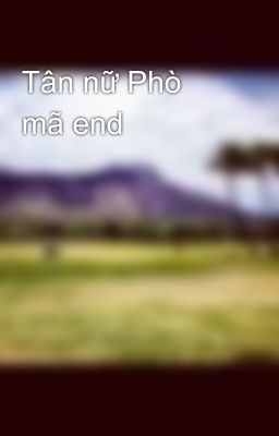 Tân nữ Phò mã end