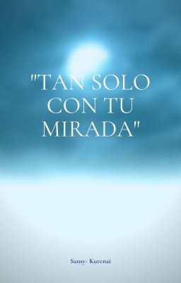 ''Tan solo con tu mirada'' 🛐/ Ruv /🛐 ( Temporalmente Pausada )