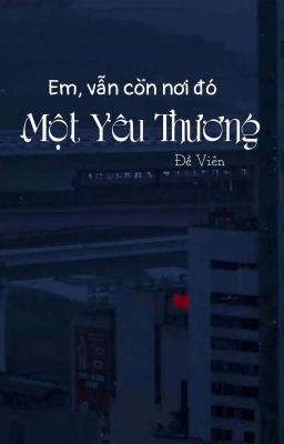 [Tản Văn]-Em, Vẫn Còn Nơi Đó Một Yêu Thương- Đề Viên