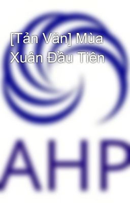 [Tản Văn] Mùa Xuân Đầu Tiên