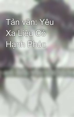 Tản văn: Yêu Xa Liệu Có Hạnh Phúc