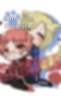 Tanae age Regression