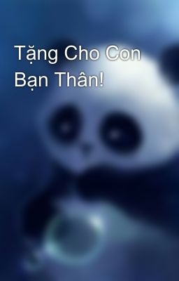 Tặng Cho Con Bạn Thân!