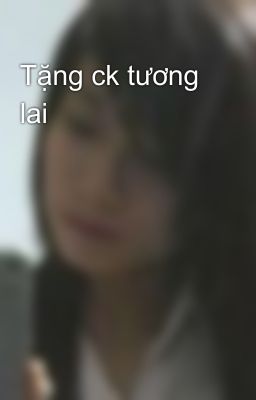 Tặng ck tương lai