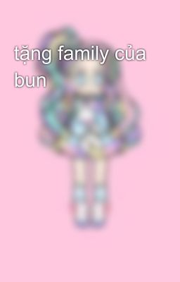 tặng family của bun