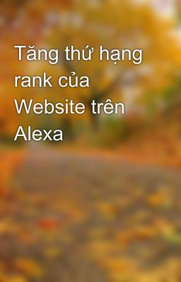 Tăng thứ hạng rank của Website trên Alexa