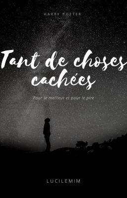 Tant de choses cachées {Harry Potter Fanfiction}