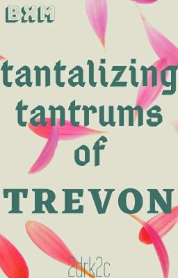 Tantalizing Tantrums Of Trevon (BxM) ✓