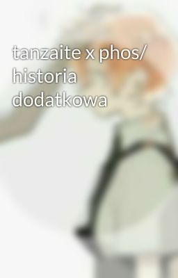 tanzaite x phos/ historia dodatkowa 