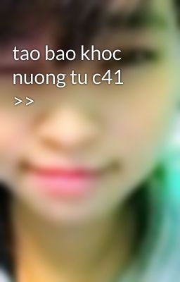 tao bao khoc nuong tu c41 >>