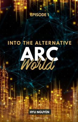 [Tập 1] Into the ARC Alternative World - Tiến vào song giới ARC