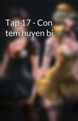 Tap 17 - Con tem huyen bi