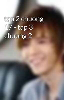 tap 2 chuong 17 - tap 3 chuong 2