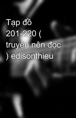 Tạp đồ 201-220 ( truyện nên đọc ) edisonthieu