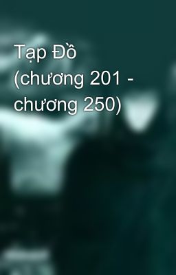 Tạp Đồ (chương 201 - chương 250)