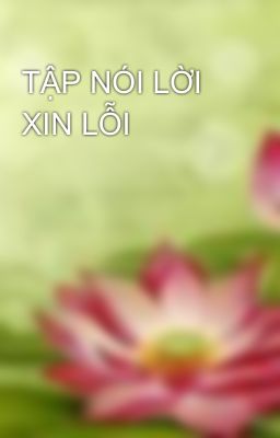 TẬP NÓI LỜI XIN LỖI