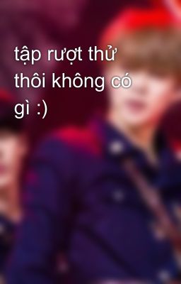 tập rượt thử thôi không có gì :)