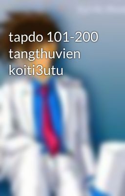 tapdo 101-200 tangthuvien koiti3utu