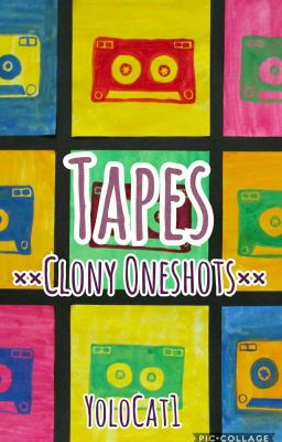 Tapes ××Clony Oneshots××