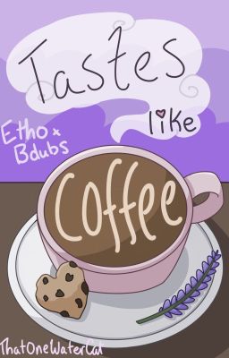 Tastes Like Coffee ~ (Etho x Bdubs)