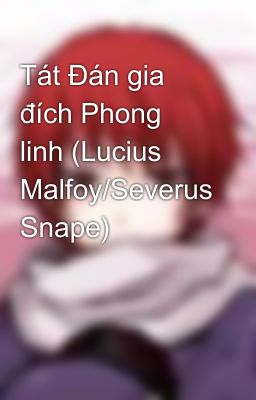 Tát Đán gia đích Phong linh (Lucius Malfoy/Severus Snape)