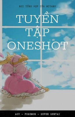 Tất tần tật các Oneshot của Miyano~