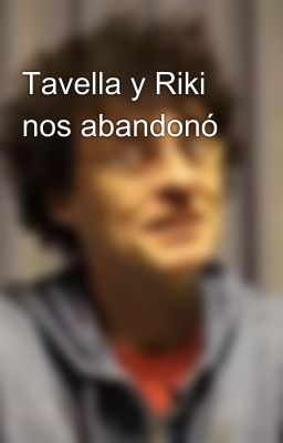 Tavella y Riki nos abandonó