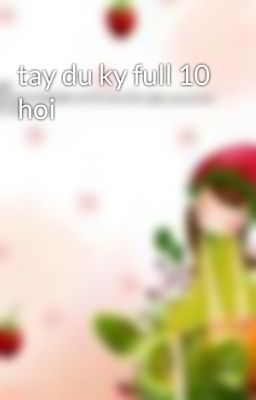 tay du ky full 10 hoi